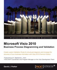 Microsoft Visio 2010 Business Process Diagramming and Validation - David John Parker - ebook