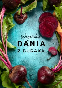 Wegańskie dania z buraka - Edyta Muł-Pałka - ebook