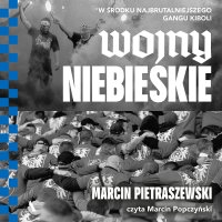 Wojny niebieskie W środku najbrutalniejszego gangu kiboli - Marcin Pietraszewski - audiobook