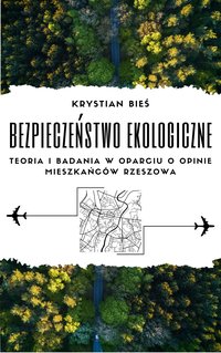 Bezpieczeństwo ekologiczne - Teoria i Badania w oparciu o opinie mieszkańców Rzeszowa - Krystian Bieś - ebook