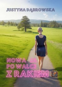 Nowa ja po walce z rakiem - Justyna Dąbrowska - ebook