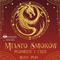Miasto smoków. Płomień i cień - Beata Park - audiobook