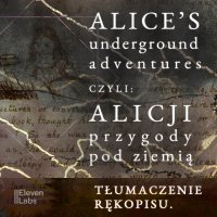 Przygody Alicji w podziemnym świecie. Rękopis przygód Alicji w Krainie Czarów - Lewis Carroll - audiobook