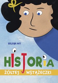 Historia żółtej Wstążeczki - Helena Wit - ebook