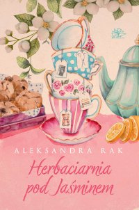 Herbaciarnia pod Jaśminem - Aleksandra Rak - ebook