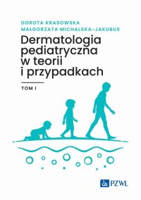 Dermatologia pediatryczna w teorii i przypadkach. Tom 1 - Dorota Krasowska - ebook