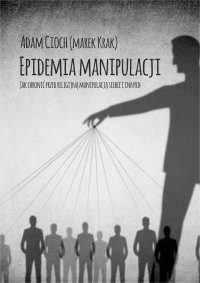 Epidemia manipulacji. Jak chronić przed religijną manipulacją siebie i bliskich - Adam Cioch - audiobook