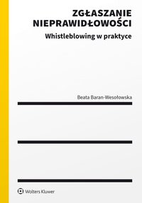 Zgłaszanie nieprawidłowości. Whistleblowing w praktyce - Beata Baran-Wesołowska - ebook