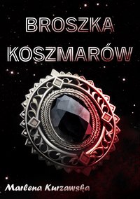 Broszka Koszmarów - Marlena Kurzawska - ebook