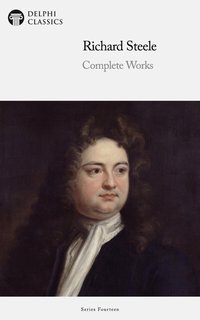 Delphi Complete Works of Sir Richard Steele Illustrated - Sir Richard Steele - ebook