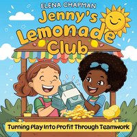 Jenny's Lemonade Club. Turning Play Into Profit Through Teamwork - Elena Chapman - audiobook