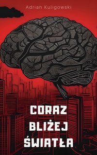 Coraz Bliżej Światła - Adrian Kuligowski - ebook