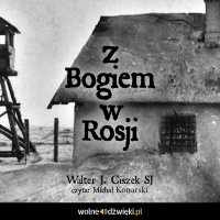 Z Bogiem w Rosji - Walter Ciszek - audiobook
