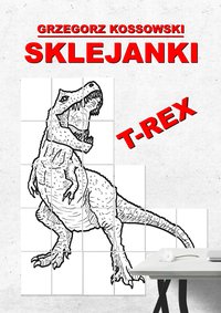 Sklejanki. T-REX - Grzegorz Kossowski - ebook