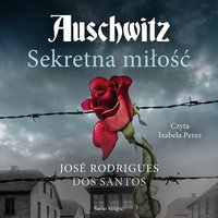 Auschwitz. Sekretna miłość - José Rodrigues dos Santos - audiobook