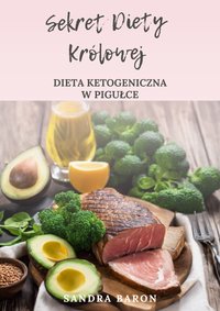 Sekret Diety Królowej.  DIETA KETOGENICZNA W PIGUŁCE - Sandra Baron - ebook