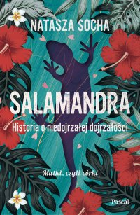 Salamandra. Historia o niedojrzałej dojrzałości - Natasza Socha - ebook