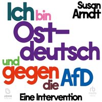 Ich bin ostdeutsch und gegen die AfD - Susan Arndt - audiobook