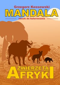 Mandala. Zwierzęta Afryki - Grzegorz Kossowski - ebook