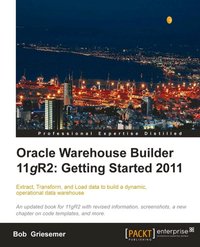 Oracle Warehouse Builder 11g R2: Getting Started 2011 - Bob Griesemer - ebook