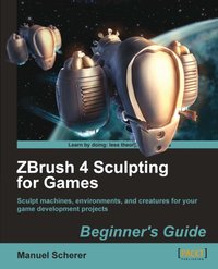 ZBrush 4 Sculpting for Games: Beginner's Guide - Manuel Scherer - ebook