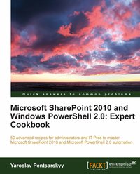 Microsoft SharePoint 2010 and Windows PowerShell 2.0: Expert Cookbook - Yaroslav Pentsarskyy - ebook
