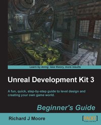 Unreal Development Kit Beginner's Guide - Richard Moore - ebook