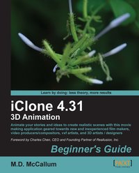iClone 4.31 3D Animation Beginner's Guide - Mike D McCallum - ebook