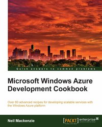 Microsoft Windows Azure Development Cookbook - Neil Mackenzie - ebook