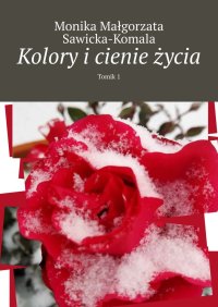 Kolory i cienie życia - Monika Sawicka-Komala - ebook