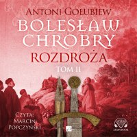 Bolesław Chrobry. Rozdroża. Tom 2 - Antoni Gołubiew - audiobook