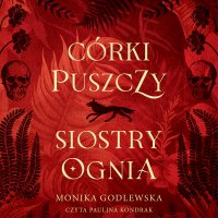Córki puszczy, siostry ognia - Monika Godlewska - audiobook
