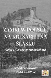 Zamki w Polsce, na Kresach i na Śląsku - Gilewicz Jacek - ebook