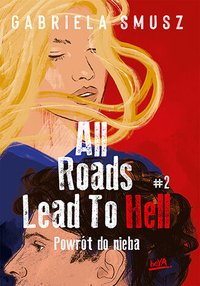 All Roads Lead to Hell. Część 2. Powrót do nieba - Gabriela Smusz - ebook