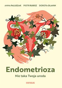 Endometrioza. Nie taka Twoja uroda - Anna Paluszak - ebook