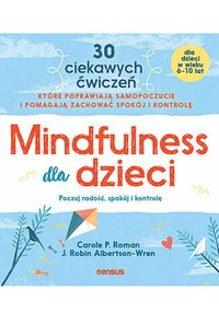 Mindfulness dla dzieci. Poczuj radość, spokój i kontrolę - Carole P. Roman - ebook