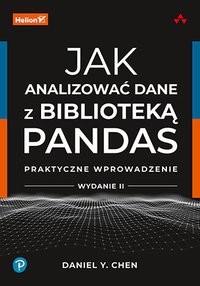 Jak analizować dane z biblioteką Pandas. Praktyczne wprowadzenie. Wydanie 2 - Daniel Y. Chen - ebook