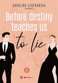 Before destiny teaches us to lie. Tom 1. Część 1 - Karolina Szafrańska - ebook