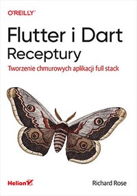 Flutter i Dart. Receptury. Tworzenie chmurowych aplikacji full stack - Richard Rose - ebook
