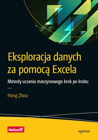 Eksploracja danych za pomocą Excela. Metody uczenia maszynowego krok po kroku - Hong Zhou - ebook