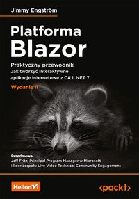 Platforma Blazor. Praktyczny przewodnik. Jak tworzyć interaktywne aplikacje internetowe z C# i .NET 7. Wydanie 2 - Jimmy Engström - ebook