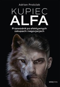 Kupiec Alfa. Przewodnik po efektywnych zakupach i negocjacjach - Adrian Prościak - ebook