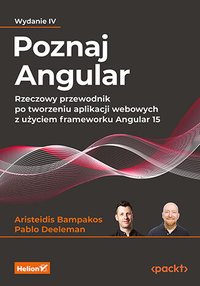 Poznaj Angular. Rzeczowy przewodnik po tworzeniu aplikacji webowych z użyciem frameworku Angular 15. Wydanie 4 - Aristeidis Bampakos - ebook