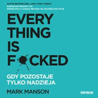 Everything is F*cked. Gdy pozostaje tylko nadzieja - Mark Manson - audiobook
