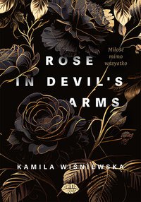 Rose in Devil's Arms. Miłość mimo wszystko - Kamila Wiśniewska - ebook