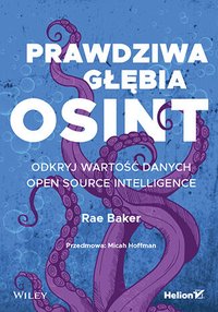 Prawdziwa głębia OSINT. Odkryj wartość danych Open Source Intelligence - Rae L. Baker - ebook