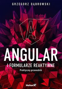 Angular i formularze reaktywne. Praktyczny przewodnik - Grzegorz Dąbrowski - ebook