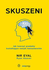 Skuszeni. Jak tworzyć produkty kształtujące nawyki konsumenckie - Nir Eyal (Author) - ebook