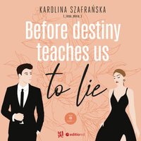 Before destiny teaches us to lie. Tom 1. Część 1 - Karolina Szafrańska - audiobook