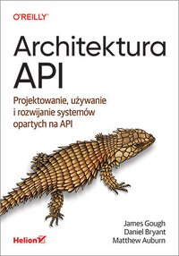 Architektura API. Projektowanie, używanie i rozwijanie systemów opartych na API - James Gough - ebook